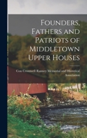 Founders, Fathers and Patriots of Middletown Upper Houses - Scholar's Choice Edition 1016942877 Book Cover