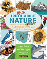 The Truth About Nature: A Family's Guide to 144 Common Myths about the Great Outdoors 0762796286 Book Cover