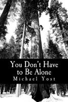 You Don't Have to Be Alone: Coping with the Ups and Downs of Bipolar Disorder 1451563930 Book Cover