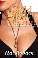 Gold Digger Nation: Why you should remain single 1439256160 Book Cover