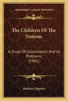 The Children of the Nations; a Study of Colonization and Its Problems 1018255001 Book Cover