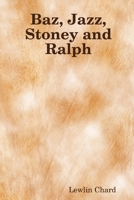 Baz, Jazz, Stoney and Ralph 0557015227 Book Cover