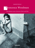 Francesca Woodman: The Roman Years: Between Flesh and Films 8869653307 Book Cover
