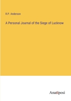 A Personal Journal of the Seige of Lucknow - Scholar's Choice Edition 1165262665 Book Cover