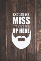 Beard - Excuse me - My eyes are up here - Funny Facial Hair Journal 169281124X Book Cover