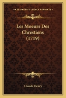 Les Moeurs Des Isra�lites, Ou l'On Voit Le Modele d'Une Politique Simple & Sinc�re Pour Le Gouvernement Des Eatas & de la R�formation Des Moeurs... 1011050552 Book Cover