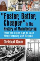 Faster, Better, Cheaper in the History of Manufacturing: From the Stone Age to Lean Manufacturing and Beyond 1498756301 Book Cover