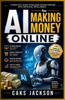 AI for Making Money Online: A Practical Guide to Building Income Streams with Artificial Intelligence B0GYWM7W3S Book Cover