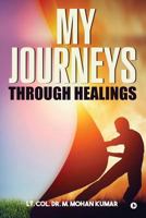 My Journeys through Healings: Memories of a Cancer Survivor 1945688858 Book Cover