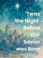 'Twas the Night Before Our Savior Was Born B0G3PBM58G Book Cover