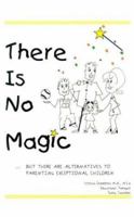 There Is No Magic: But There Are Alternatives to Parenting Exceptional Children 1561678155 Book Cover