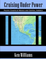 Cruising Under Power - Pacific Coasts of Mexico and Central America 1435719018 Book Cover