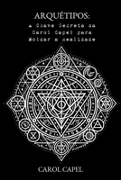 Arquétipos: A Chave Secreta da Carol Capel para Moldar a Realidade (Portuguese Edition) B0DXCG6MH4 Book Cover