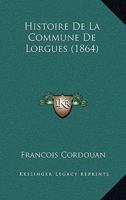 Histoire De La Commune De Lorgues (1864) 1160108609 Book Cover