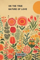 ON THE TRUE NATURE OF LOVE B0DYZLTGQK Book Cover