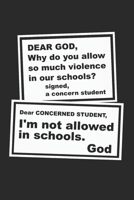 Dear God, Why Do You Allow So Much Violence In Our Schools? Signed, A Concern Student: (6x9 Journal): College Ruled Lined Writing Notebook, 120 Pages 1694329151 Book Cover