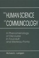 The Human Science of Communicology: A Phenomenology of Discourse in Foucault and Merleau-Ponty 0820702420 Book Cover
