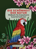 Malbuch F?r Erwachsene: Die Sch?nheit Der Natur, 40 Ausmalseiten Mit Tieren, Blumen Und Landschaften 8396054452 Book Cover