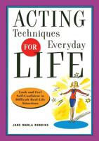 Acting Techniques for Everyday Life: Look and Feel Self-Confident in Difficult, Real-Life Situations 1569245541 Book Cover