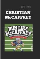 CHRISTIAN McCAFFREY: Run Like McCaffrey- A Football Hero's Journey A Biography Book for Kids B0DQGW391F Book Cover