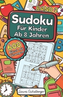 Sudoku F�r Kinder Ab 8 Jahren - Band 2: 600 Leicht, Mittel Und Schwer Zu L�sende 9x9 Sudoku R�tsel - Mit L�sungen - Denksport Zum Knobeln Und Zur Entwicklung Des Logischen Denkens 165917127X Book Cover