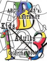 Abc's & 123's of Abstract: Kids & Adult De-Stress Coloring Book 0692830073 Book Cover