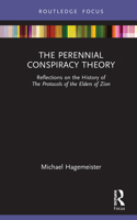 The Perennial Conspiracy Theory: Reflections on the History of The Protocols of the Elders of Zion 1032060158 Book Cover
