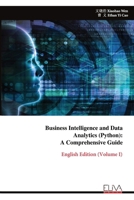 Business Intelligence and Data Analytics (Python): A Comprehensive Guide: English Edition (Volume I) 9999344445 Book Cover
