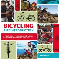Bicycling: A Reintroduction: A Visual Guide to Choosing, Repairing, Maintaining & Operating a Bicycle 1589236041 Book Cover