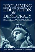 Reclaiming Education for Democracy: Thinking Beyond No Child Left Behind (Sociocultural, Political and Historical Studies in Education Series) 0805858423 Book Cover