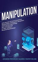 Manipulation: Dark Secrets of Covert Emotional Manipulation, Persuasion, Deception, Mind Control, Psychology, NLP and Influence to Take Control in Personal Relationships 1646155807 Book Cover