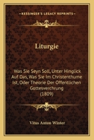 Liturgie: Was Sie Seyn Soll, Unter Hinglick Auf Das, Was Sie Im Christenthume Ist, Oder Theorie Der Offentlichen Gottesverchrung (1809) 1166602710 Book Cover