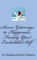 Seven Gateways to Happiness: Freeing Your Enchanted Self 1469937093 Book Cover