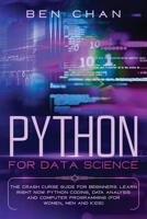 Python For Data Science: The Crash Curse Guide for Beginners. Learn Right Now Python Coding, Data Analysis, and Computer Programming B0863QD97J Book Cover