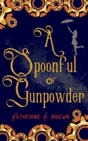A Spoonful of Gunpowder B0BCWHZNDQ Book Cover