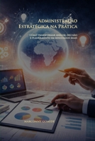 Administração Estratégica na Prática: Como transformar análise, decisão e planejamento em resultados reais (Portuguese Edition) B0GWQZLTB3 Book Cover