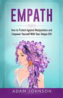 Empath: How to Protect Against Manipulation and Empower Yourself with Your Unique Gift 1545014426 Book Cover