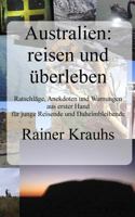 Australien: Reisen Und �berleben! Ein Reise-Ratgeber: Mit Erfahrungen Und Erlebnisberichten Aus Erster Hand - F�r Junge Reisende Und F�r Daheimbleibende. 1519349904 Book Cover