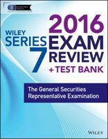Wiley Series 7 Exam Review 2016 + Test Bank: The General Securities Representative Examination 1119110742 Book Cover
