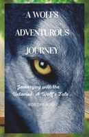 A wolf's adventurous journey: Journeying with the untamed: a wolf's tale B0BW2Y4CN2 Book Cover