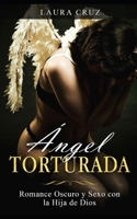 Ángel Torturada: Romance Oscuro y Sexo con la Hija de Dios (Novela Romántica, Erótica y de Fantasía) (Spanish Edition) 1713294435 Book Cover