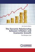 The Dynamic Relationship between Inflation and Economic Growth: The Ethiopian Case 3659576166 Book Cover
