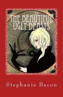 The Beautiful Ugly Beasts 1537053175 Book Cover