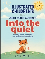 Illustrated Children's Book On Into The Quiet: Finding Peace , Strength, and Yourself In the Silence B0HGL496WQ Book Cover