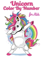 Unicorn Color By Number For Kids: Unicorn Coloring Books For Girls and Boys Activity Ages 2-4, 4-8 1679630547 Book Cover