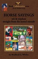 Horse Sayings; Wit & Wisdom Straight from the Horse's Mouth 0982253834 Book Cover