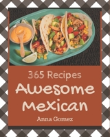 365 Awesome Mexican Recipes: The Best-ever of Mexican Cookbook B08QRWQCNF Book Cover