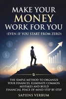 MAKE YOUR MONEY WORK FOR YOU (EVEN IF YOU START FROM ZERO): THE SIMPLE METHOD TO ORGANIZE YOUR FINANCES, ELIMINATE COMMON MISTAKES AND BUILD ECONOMIC TRANQUILITY STEP BY STEP B0GGGZV28R Book Cover