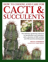 How to Choose and Care for Cacti & Succulents: The definitive gardening reference to identification and cultivation, with a directory of 400 varieties and 700 practical photographs 0754836002 Book Cover