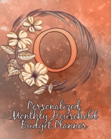 O: Personalized Monthly Household Budget Planner: Keep Track of an Entire Year and Improve Your Finances with this Direct-to-the-Point Workbook 1707902216 Book Cover